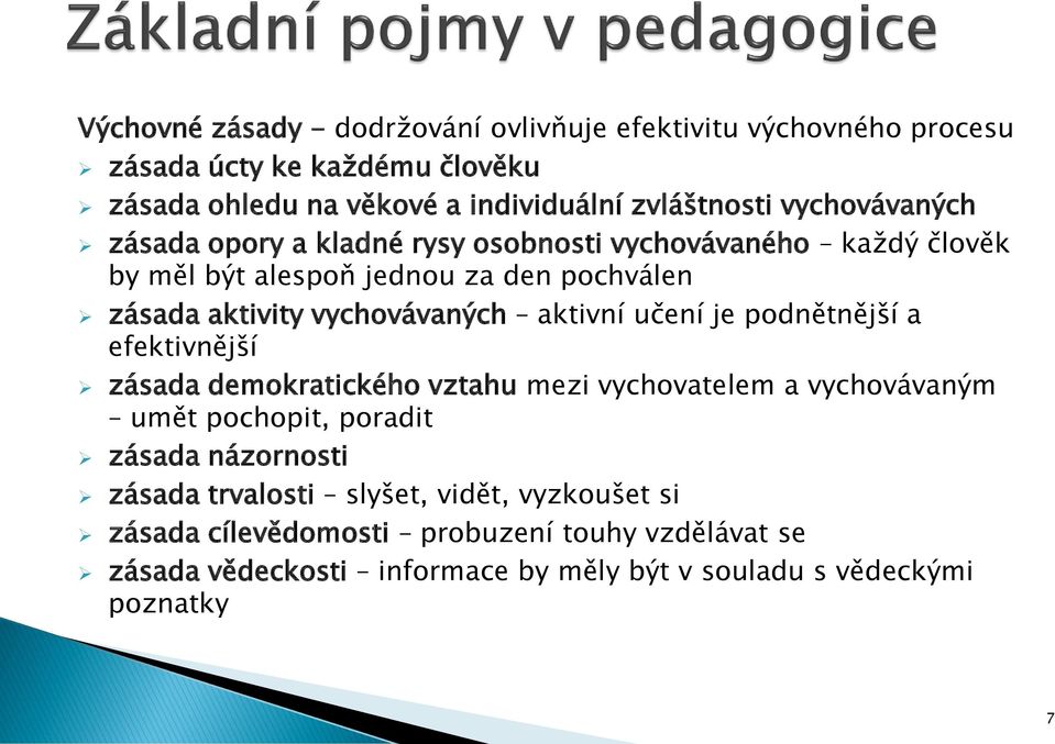 aktivní učení je podnětnější a efektivnější zásada demokratického vztahu mezi vychovatelem a vychovávaným umět pochopit, poradit zásada názornosti zásada