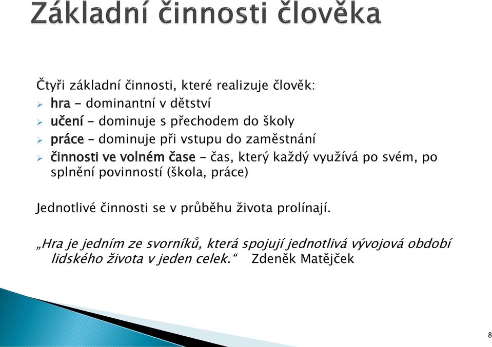 využívá po svém, po splnění povinností (škola, práce) Jednotlivé činnosti se v průběhu života prolínají.