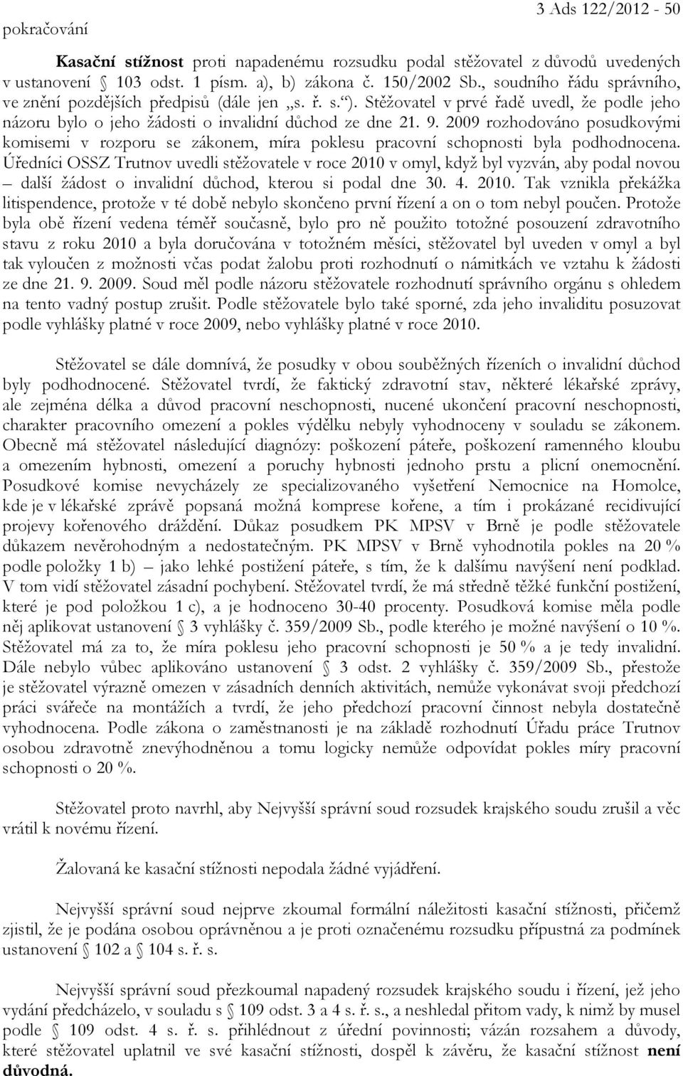 2009 rozhodováno posudkovými komisemi v rozporu se zákonem, míra poklesu pracovní schopnosti byla podhodnocena.