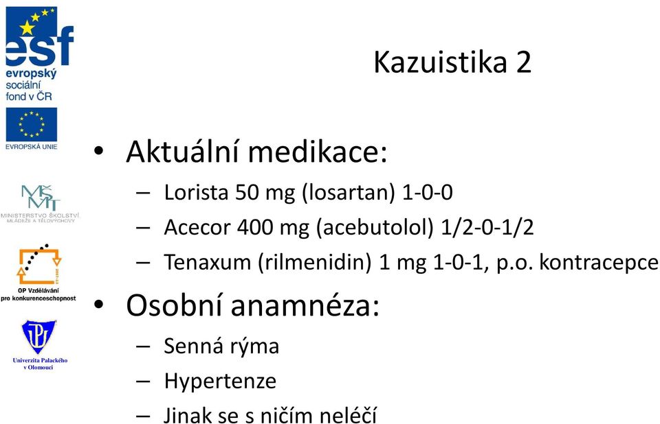 1/2-0-1/2 Tenaxum (rilmenidin) 1 mg 1-0-1, p.o.