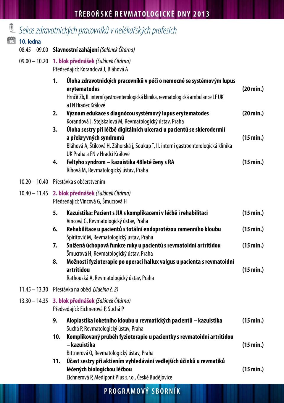 interní gastroenterologická klinika, revmatologická ambulance LF UK a FN Hradec Králové 2. Význam edukace s diagnózou systémový lupus erytematodes (20 min.