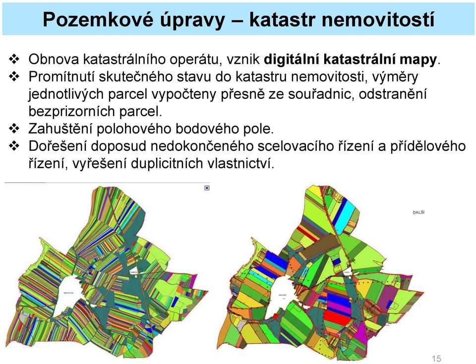 přesně ze souřadnic, odstranění bezprizorních parcel. Zahuštění polohového bodového pole.