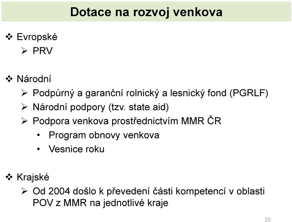 state aid) Podpora venkova prostřednictvím MMR ČR Program obnovy venkova