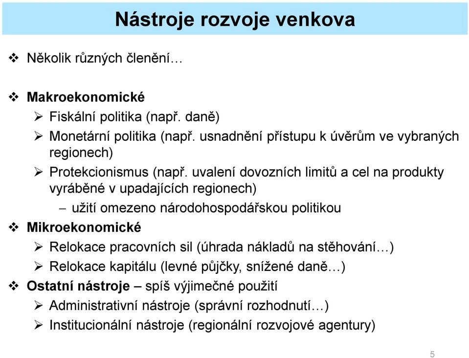 uvalení dovozních limitů a cel na produkty vyráběné v upadajících regionech) užití omezeno národohospodářskou politikou Mikroekonomické Relokace