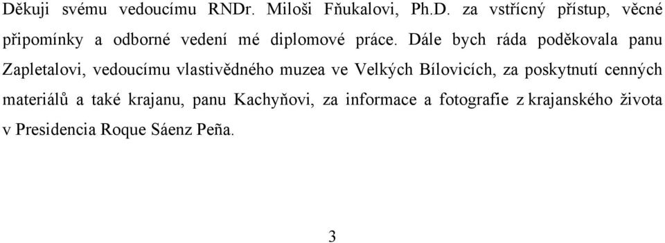 Bílovicích, za poskytnutí cenných materiálů a také krajanu, panu Kachyňovi, za informace a