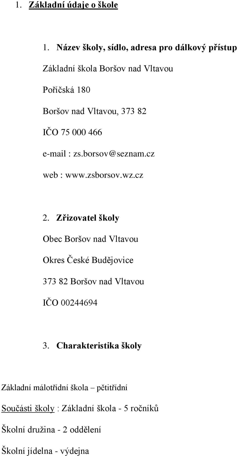 IČO 75 000 466 e-mail : zs.borsov@seznam.cz web : www.zsborsov.wz.cz 2.
