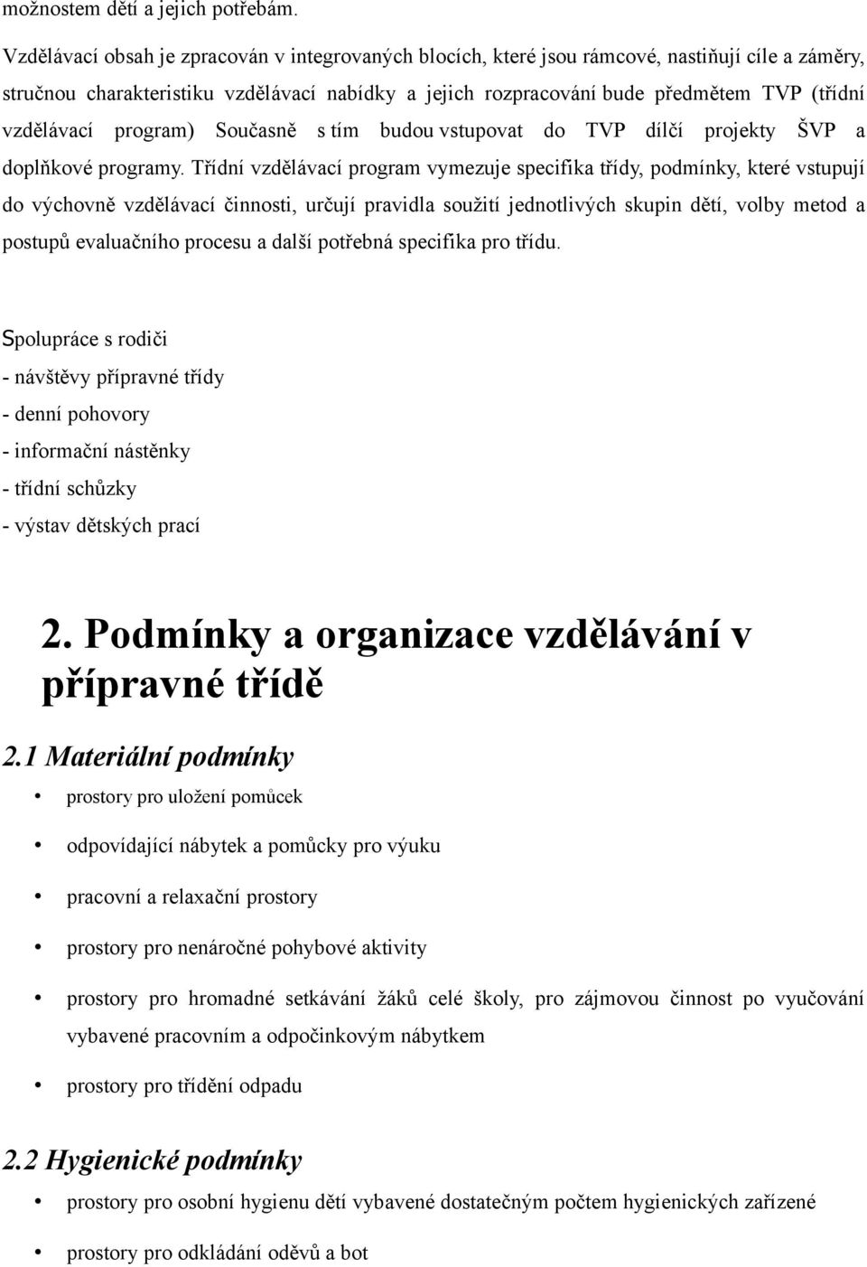 vzdělávací program) Současně s tím budou vstupovat do TVP dílčí projekty ŠVP a doplňkové programy.