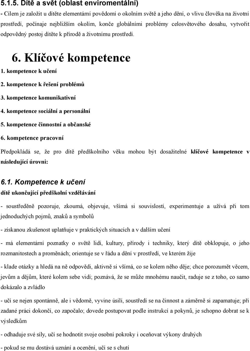 kompetence komunikativní 4. kompetence sociální a personální 5. kompetence činnostní a občanské 6.