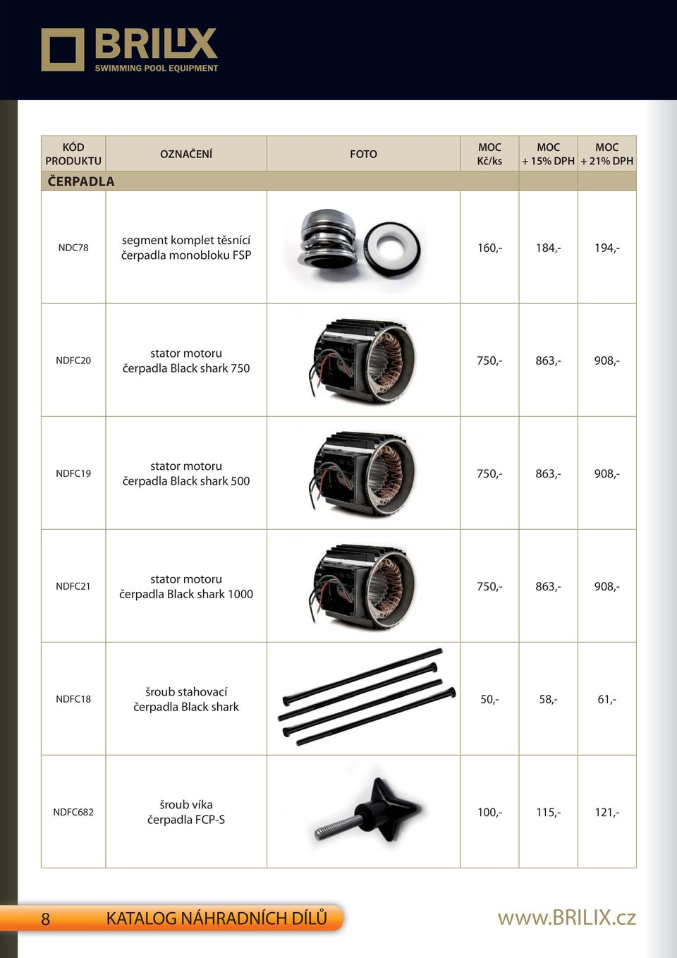 908,- NDFC21 stator motoru čerpadla Black shark 1000 750,- 863,- 908,- NDFC18 šroub stahovací čerpadla