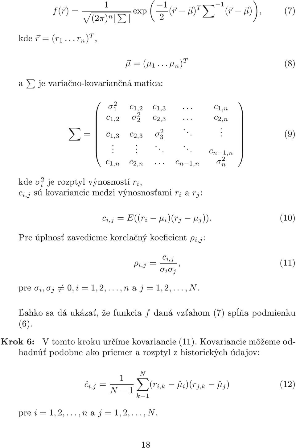 .. c n 1,n σn 2 kde σ 2 i jerozptylvýnosností r i, c i,j súkovarianciemedzivýnosnosťami r i a r j : (9) c i,j = E((r i µ i )(r j µ j )).