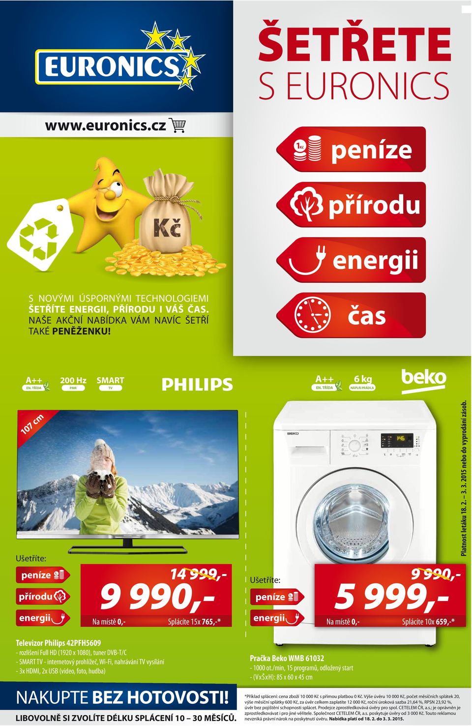 14 999,- 9 Na místě 0,- Splácíte 15x 765,-* 9 5 999,- Na místě 0,- Splácíte 10x 659,-* Televizor Philips 42PFH5609 - rozlišení Full HD (1920 x 1080), tuner DVB-T/C - SMRT - internetový prohlížeč,