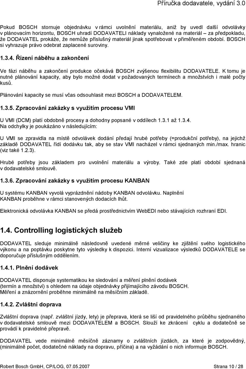 Řízení náběhu a zakončení Ve fázi náběhu a zakončení produkce očekává BOSCH zvýšenou flexibilitu DODAVATELE.