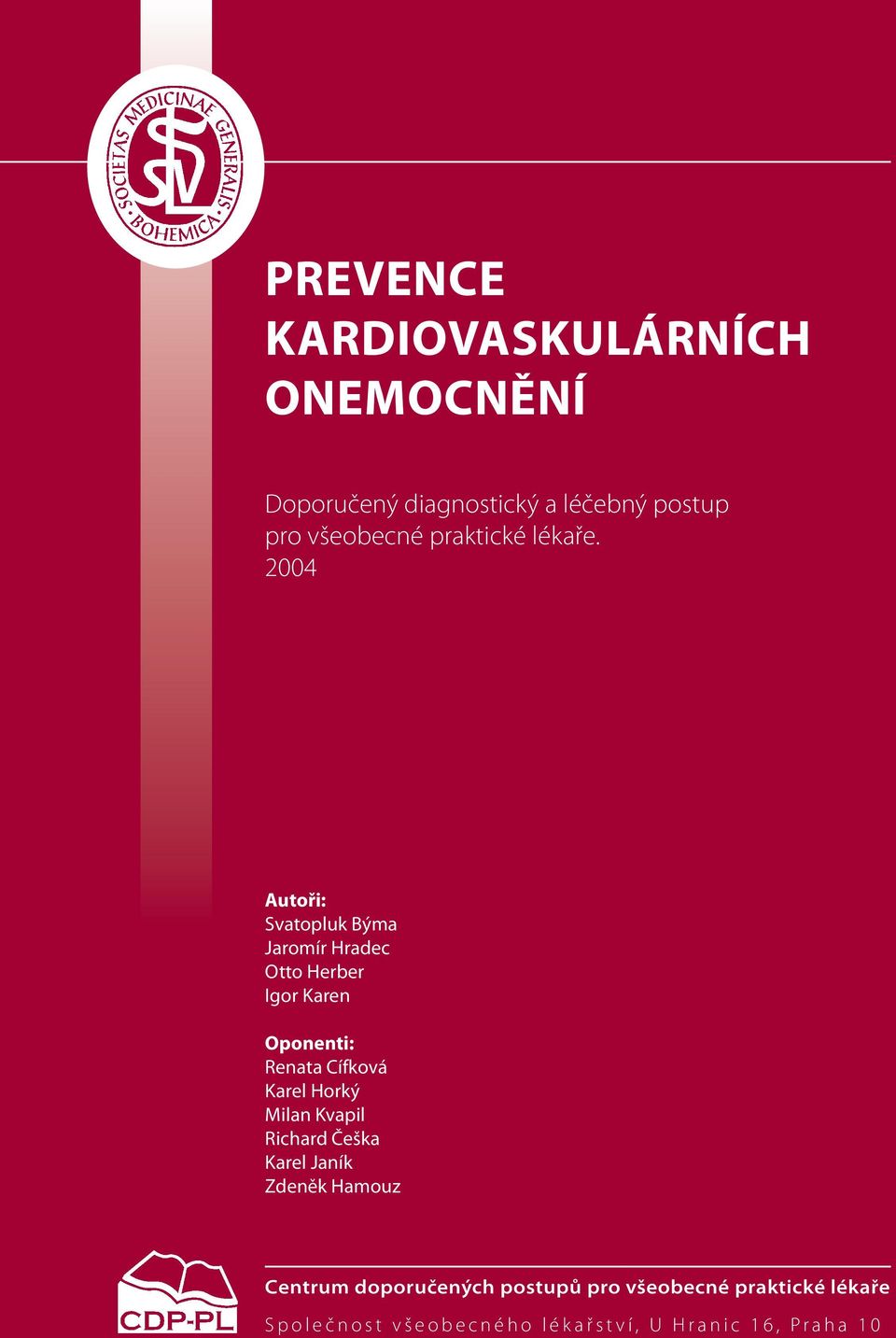 2004 Autoři: Svatopluk Býma Jaromír Hradec Otto Herber Igor Karen Oponenti: Renata Cífková