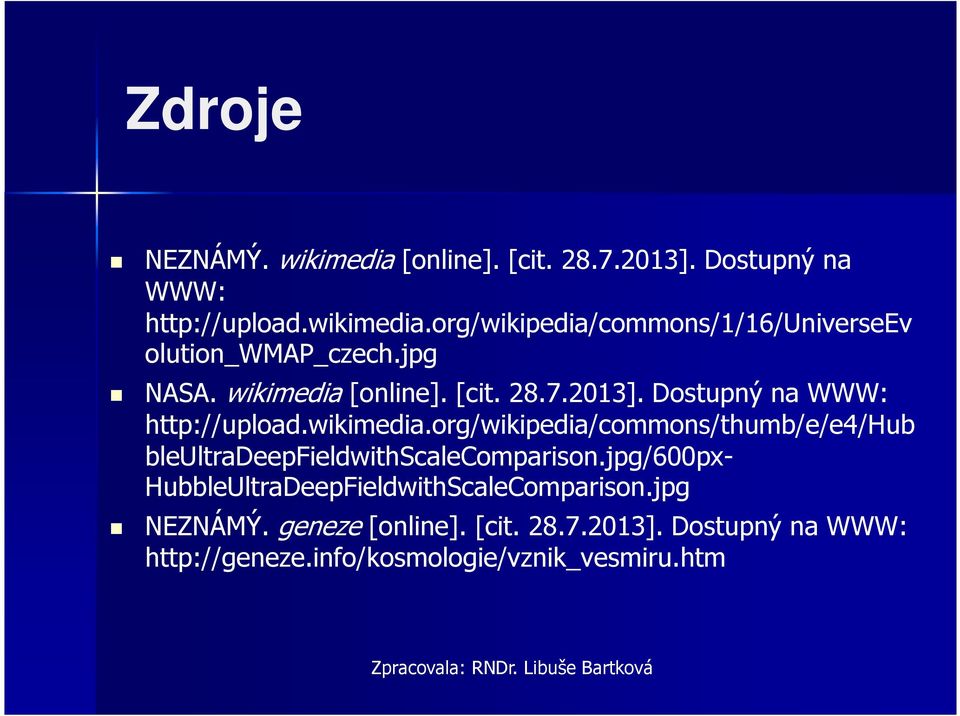 jpg/600px- HubbleUltraDeepFieldwithScaleComparison.jpg NEZNÁMÝ. geneze[online]. [cit. 28.7.2013].