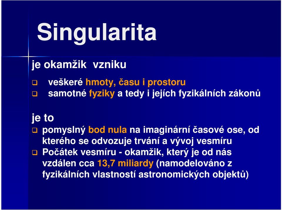 kterého se odvozuje trvání a vývoj vesmíru Počátek vesmíru - okamžik, který je od