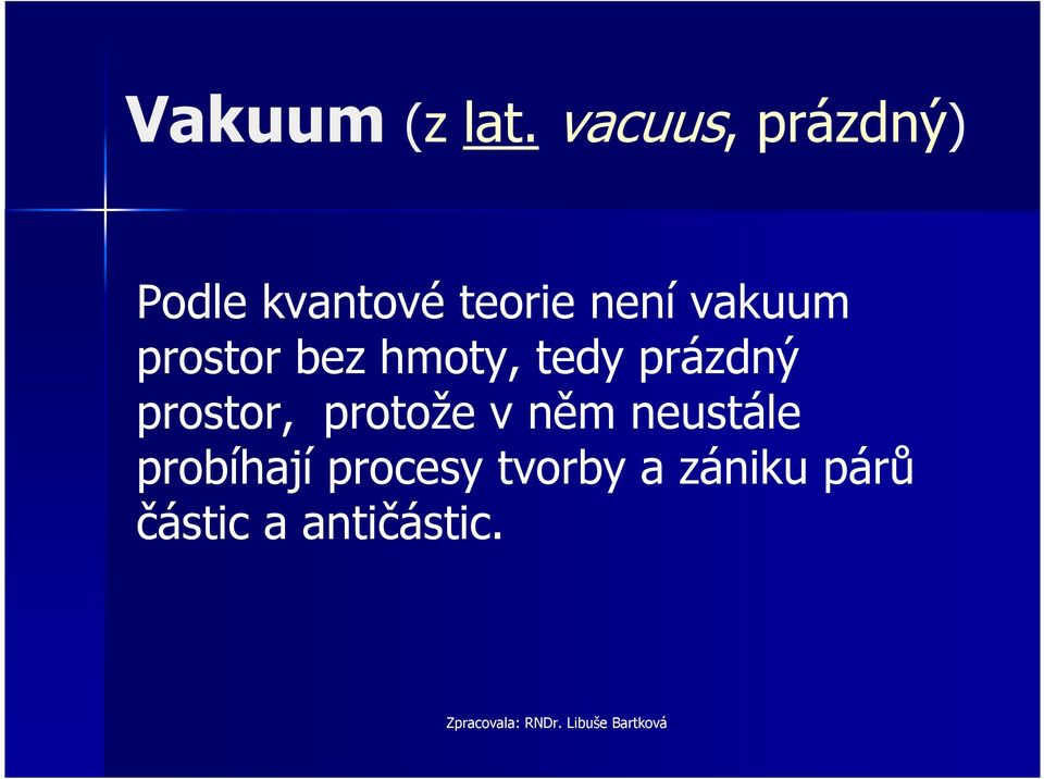 prostor bez hmoty, tedy prázdný prostor, protože v něm