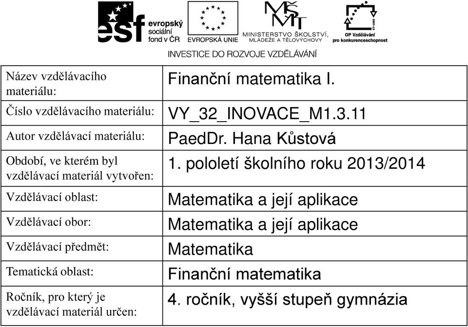 vzdělávací materiál určen: Finanční matematika I. VY_32_INOVACE_M1.3.11 PaedDr. Hana Kůstová 1.