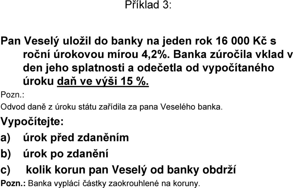 : Odvod daně z úroku státu zařídila za pana Veselého banka.