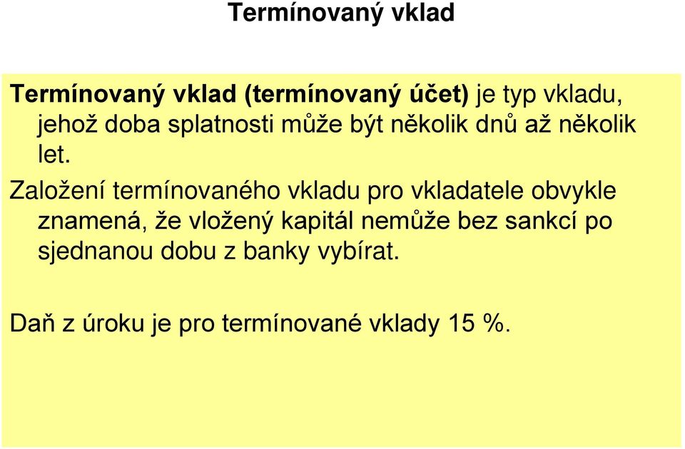 Založení termínovaného vkladu pro vkladatele obvykle znamená, že vložený