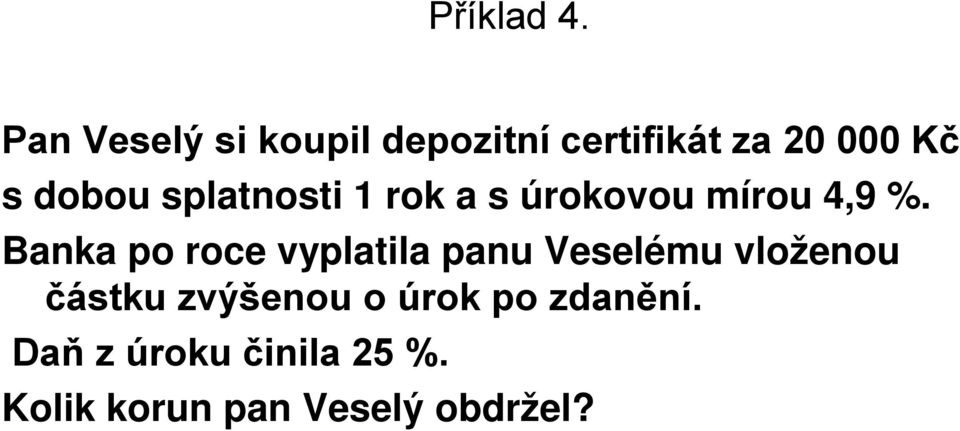 splatnosti 1 rok a s úrokovou mírou 4,9 %.