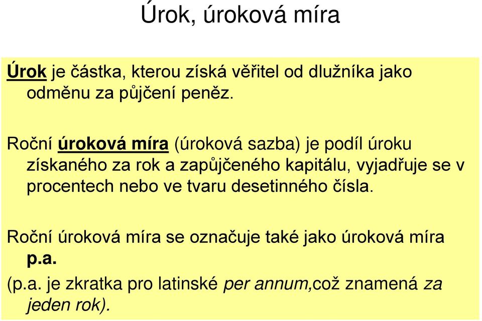 Roční úroková míra (úroková sazba) je podíl úroku získaného za rok a zapůjčeného kapitálu,