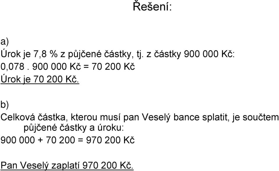 900 000 Kč = 70 200 Kč Úrok je 70 200 Kč.