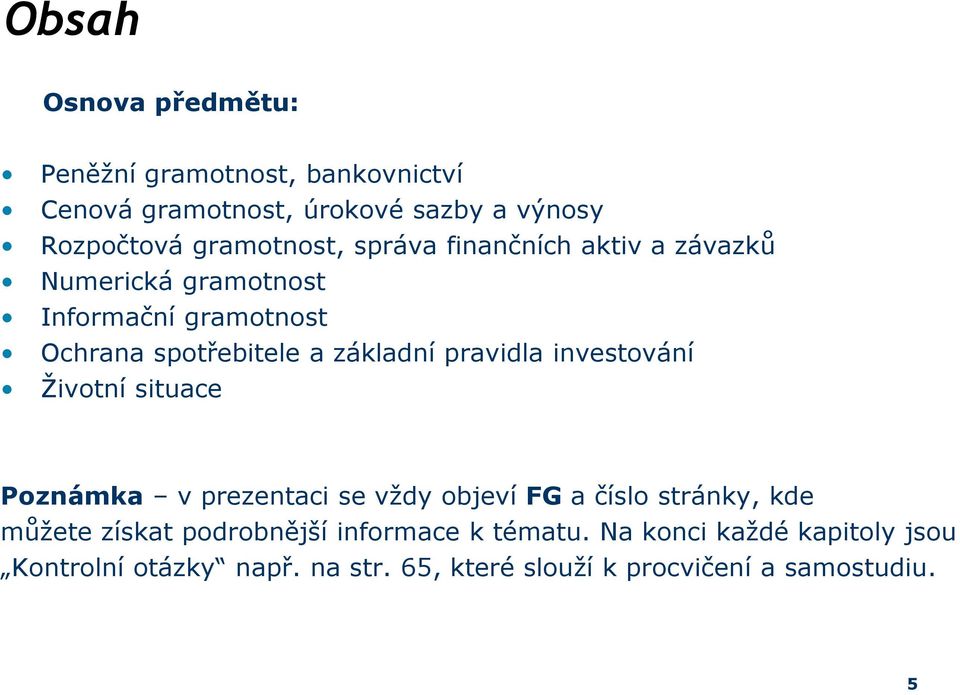 základní pravidla investování Životní situace Poznámka v prezentaci se vždy objeví FG a číslo stránky, kde můžete