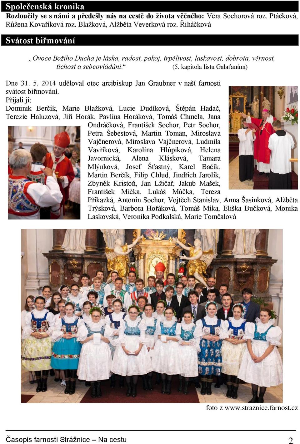 2014 uděloval otec arcibiskup Jan Graubner v naší farnosti svátost biřmování.