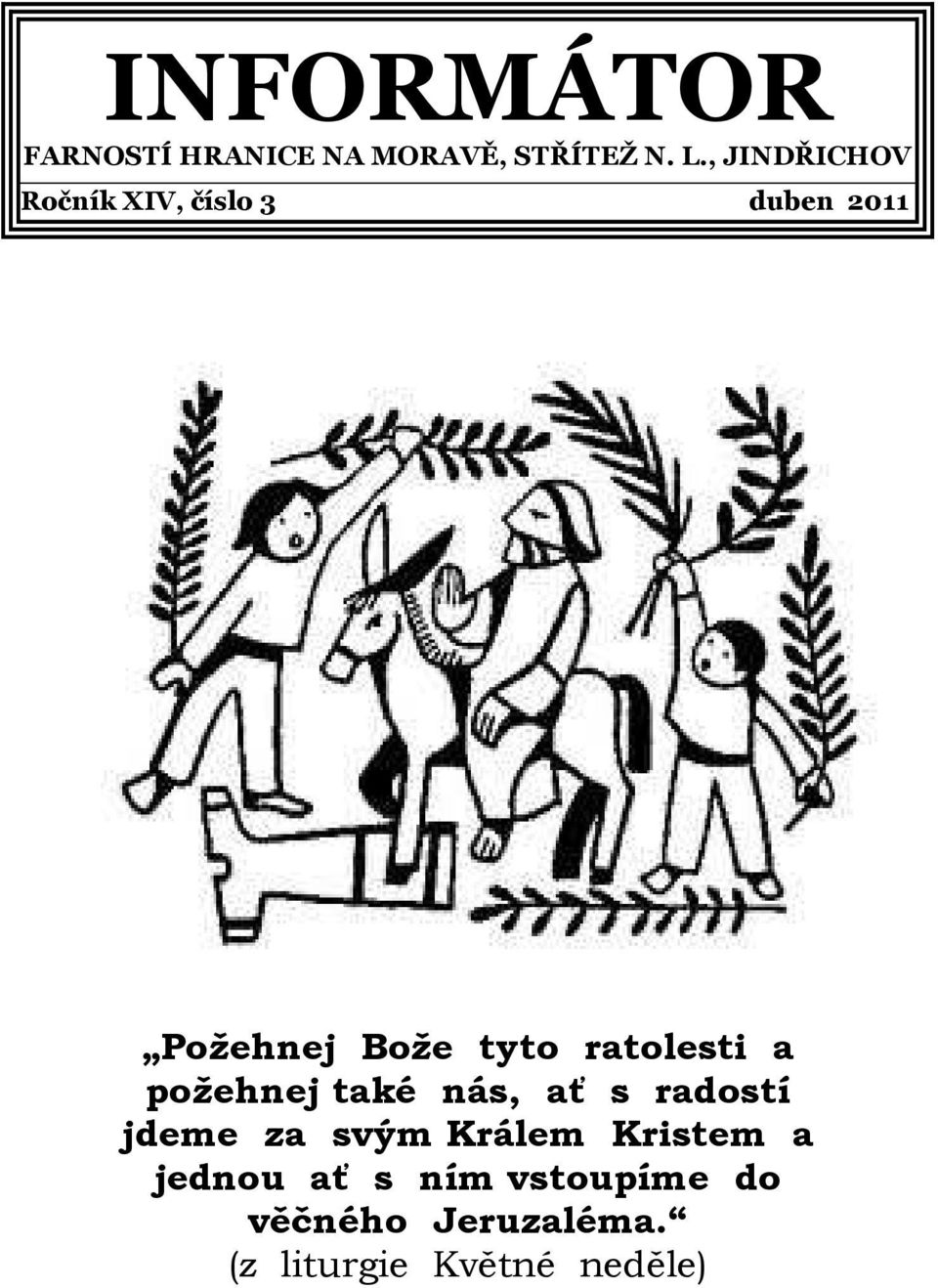 ratolesti a požehnej také nás, ať s radostí jdeme za svým Králem