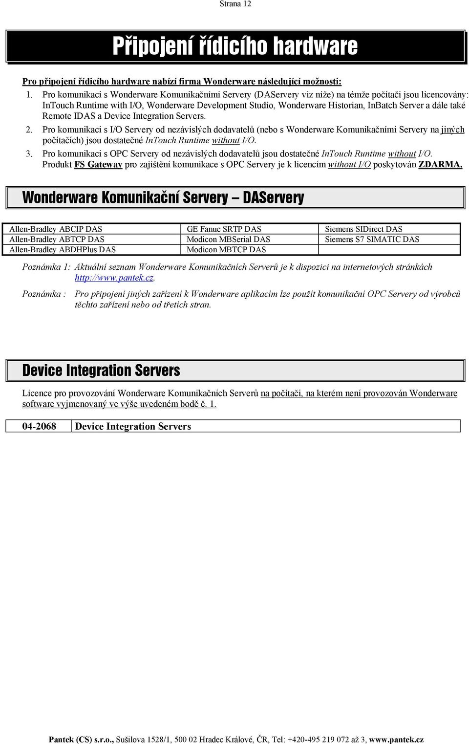 Server a dále také Remote IDAS a Device Integration Servers. 2.