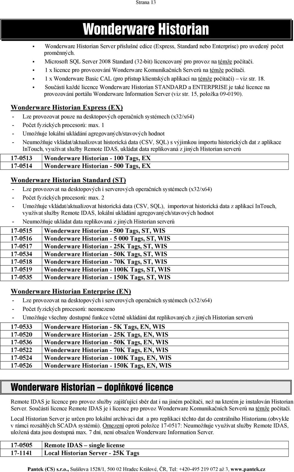 1 x Wonderware Basic CAL (pro přístup klientských aplikací na témže počítači) viz str. 18.