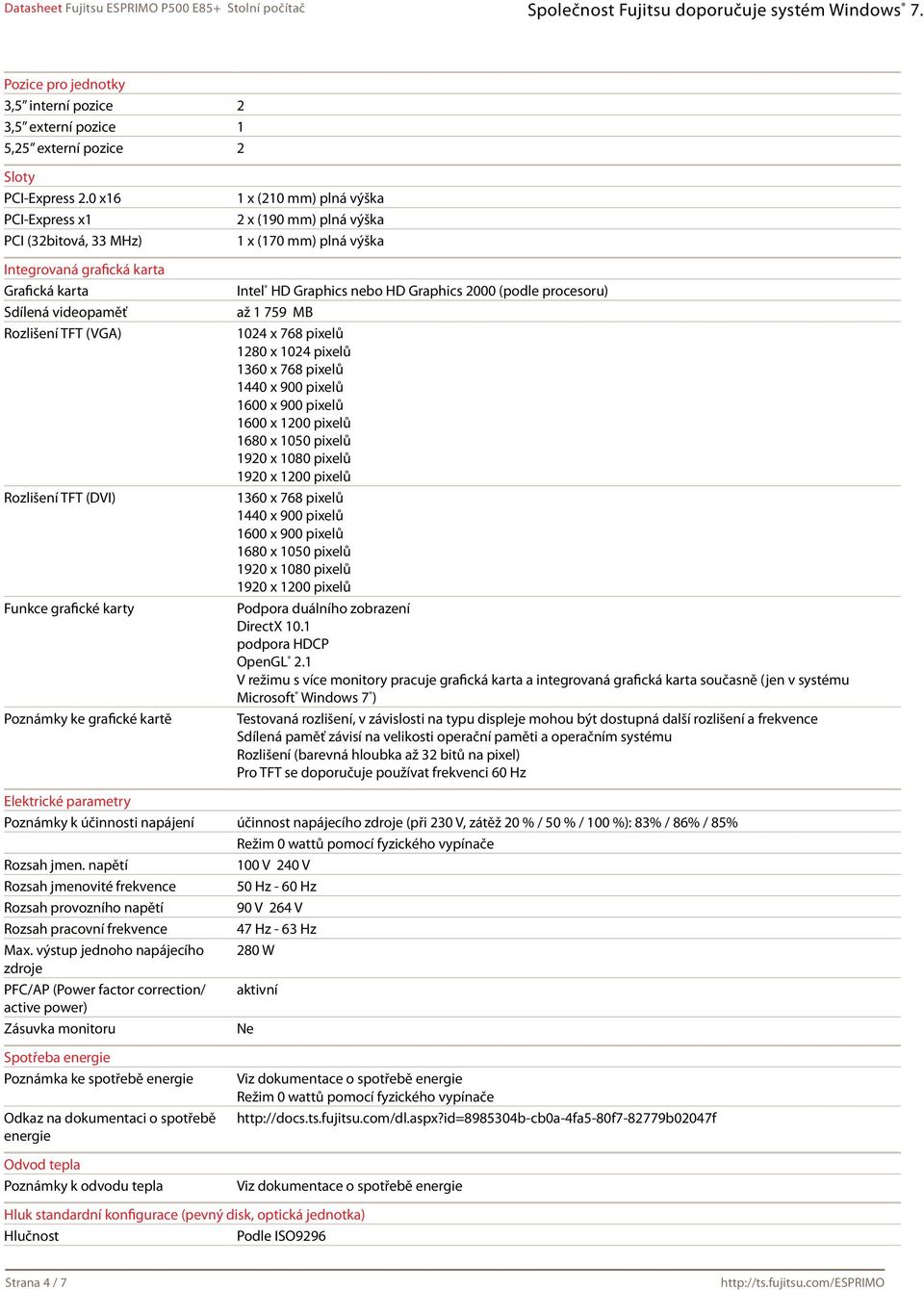 (210 mm) plná výška 2 x (190 mm) plná výška 1 x (170 mm) plná výška Intel HD Graphics nebo HD Graphics 2000 (podle procesoru) až 1 759 MB 1024 x 768 pixelů 1280 x 1024 pixelů 1360 x 768 pixelů 1440 x