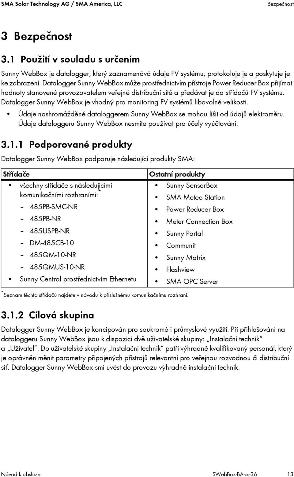 Datalogger Sunny WebBox může prostřednictvím přístroje Power Reducer Box přijímat hodnoty stanovené provozovatelem veřejné distribuční sítě a předávat je do střídačů FV systému.