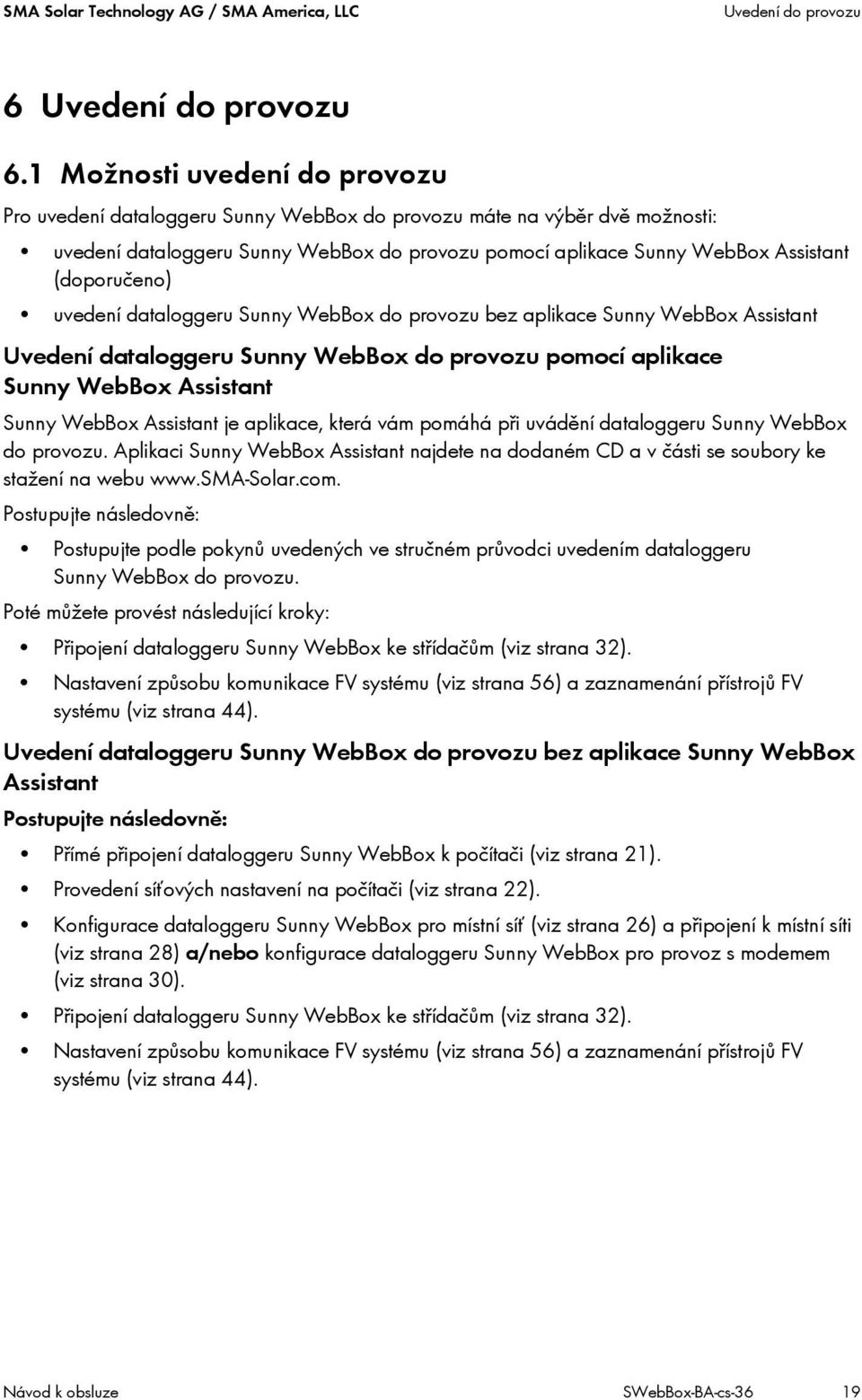 (doporučeno) uvedení dataloggeru Sunny WebBox do provozu bez aplikace Sunny WebBox Assistant Uvedení dataloggeru Sunny WebBox do provozu pomocí aplikace Sunny WebBox Assistant Sunny WebBox Assistant