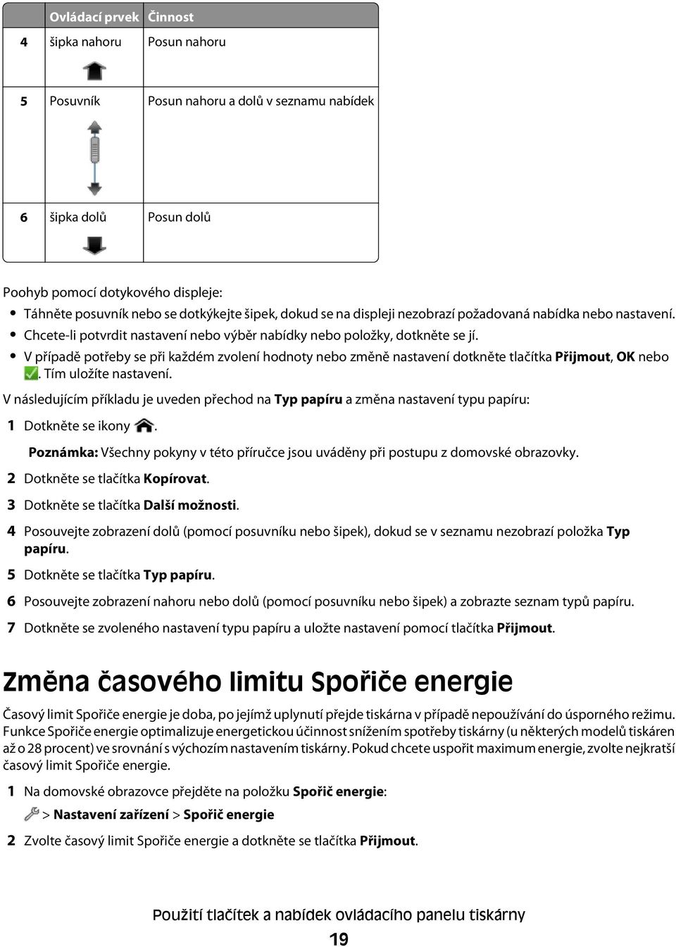 V případě potřeby se při každém zvolení hodnoty nebo změně nastavení dotkněte tlačítka Přijmout, OK nebo. Tím uložíte nastavení.