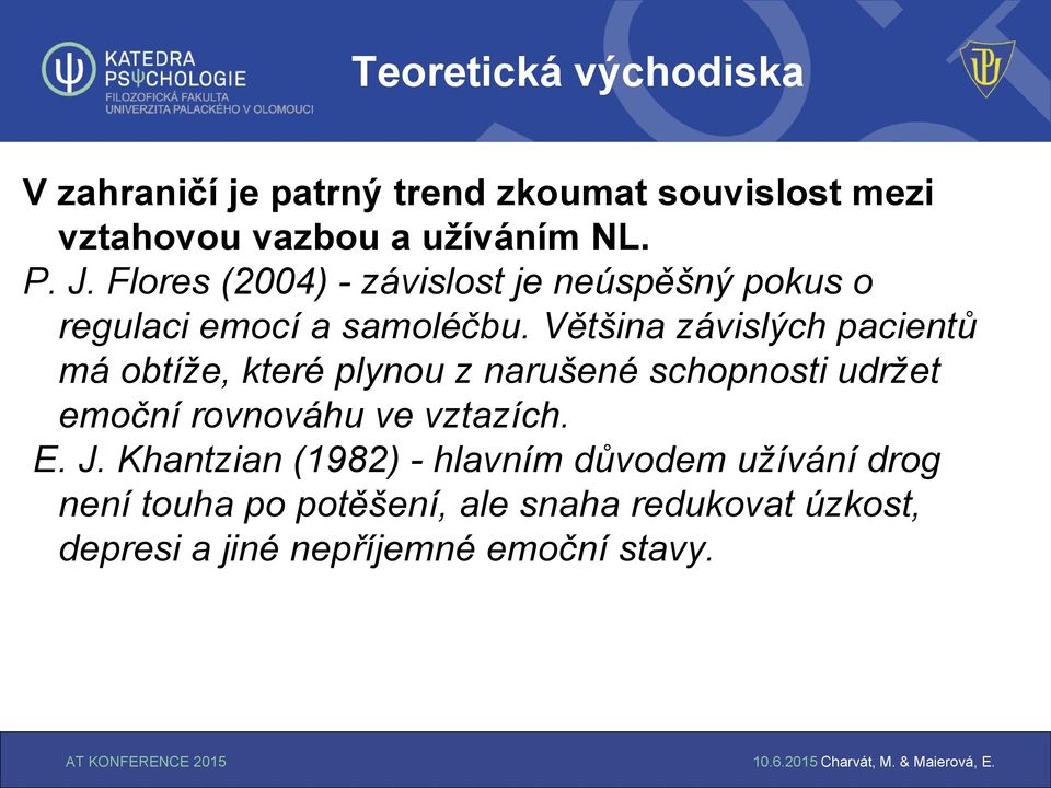 Většina závislých pacientů má obtíže, které plynou z narušené schopnosti udržet emoční rovnováhu ve vztazích.