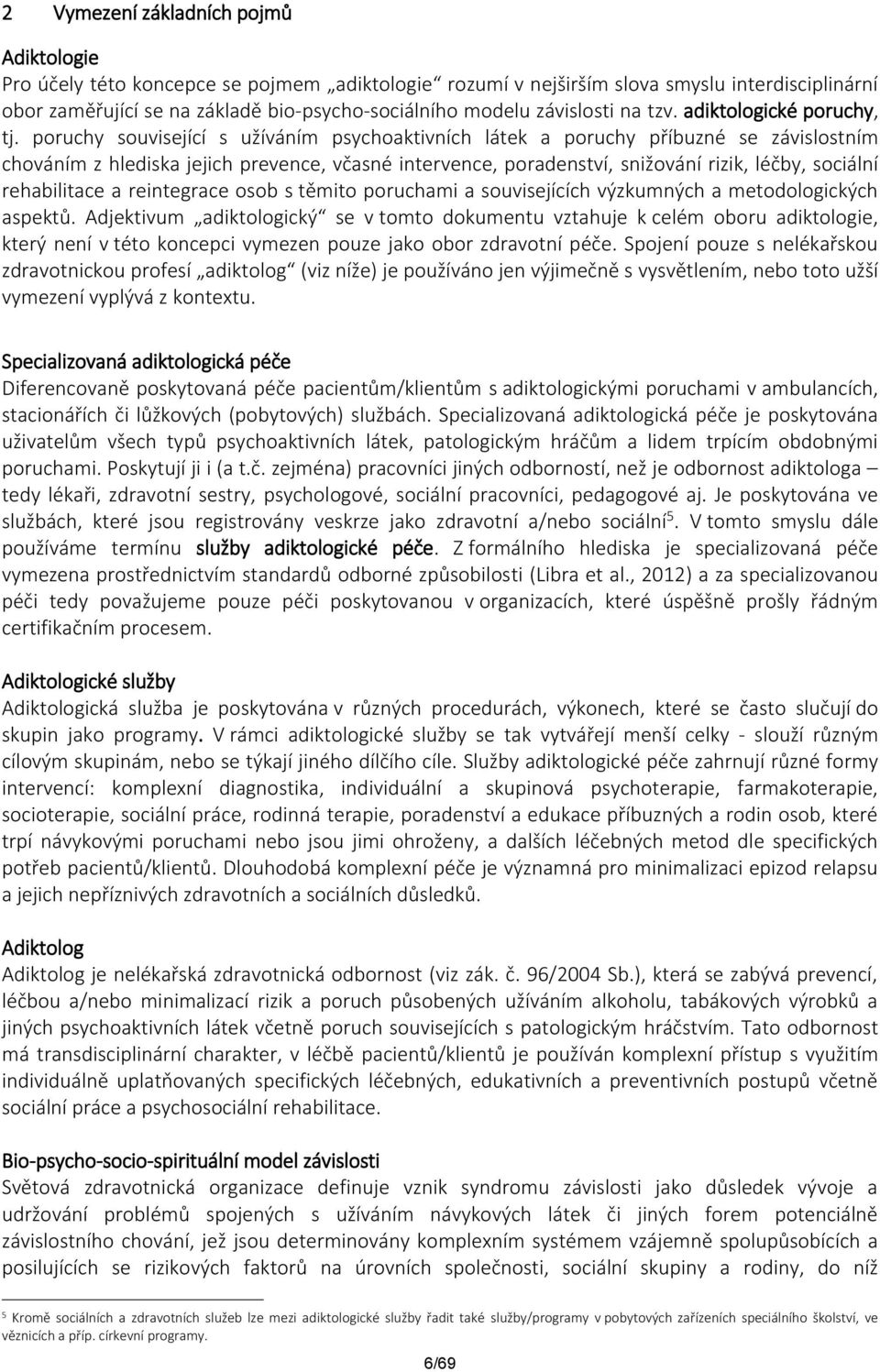 poruchy související s užíváním psychoaktivních látek a poruchy příbuzné se závislostním chováním z hlediska jejich prevence, včasné intervence, poradenství, snižování rizik, léčby, sociální