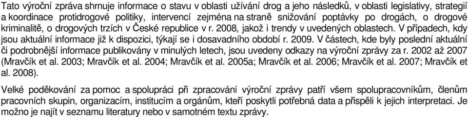 V případech, kdy jsou aktuální informace již k dispozici, týkají se i dosavadního období r. 2009.