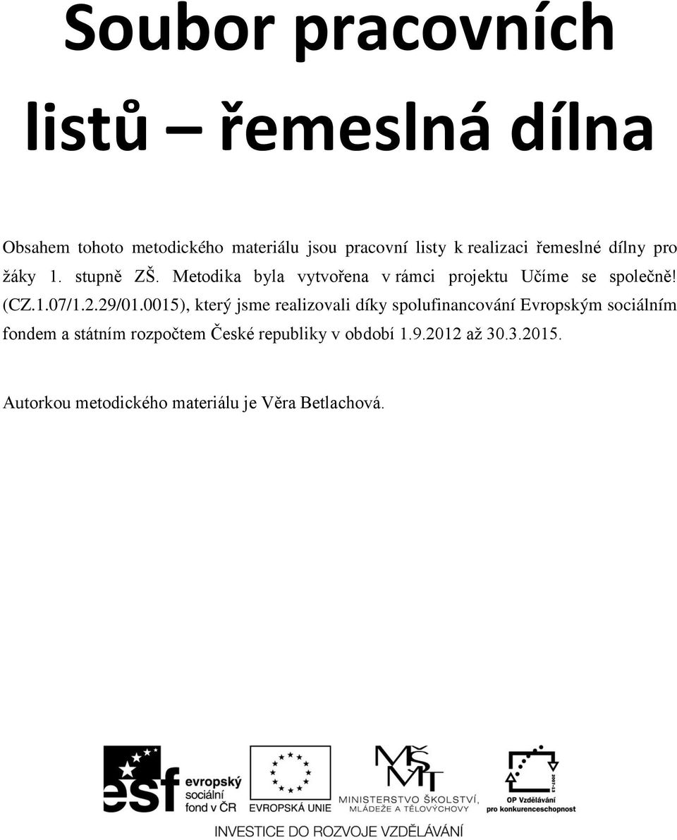 Metodika byla vytvořena v rámci projektu Učíme se společně! (CZ.1.07/1.2.29/01.