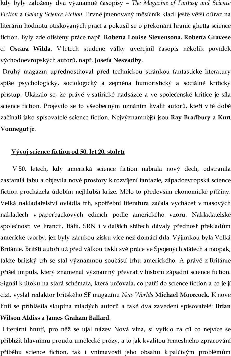 Roberta Louise Stevensona, Roberta Gravese či Oscara Wilda. V letech studené války uveřejnil časopis několik povídek východoevropských autorů, např. Josefa Nesvadby.