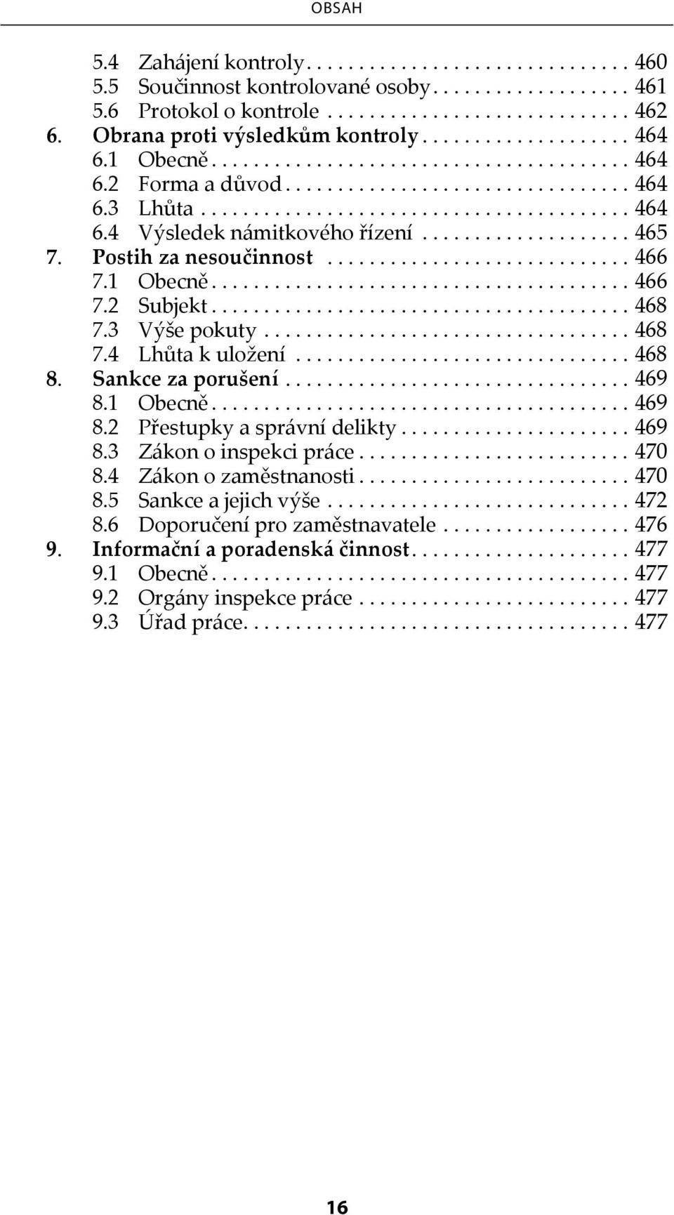 ..468 8. Sankce za porušení...469 8.1 Obecně...469 8.2 Přestupky a správní delikty...469 8.3 Zákon o inspekci práce...470 8.4 Zákon o zaměstnanosti...470 8.5 Sankce a jejich výše.