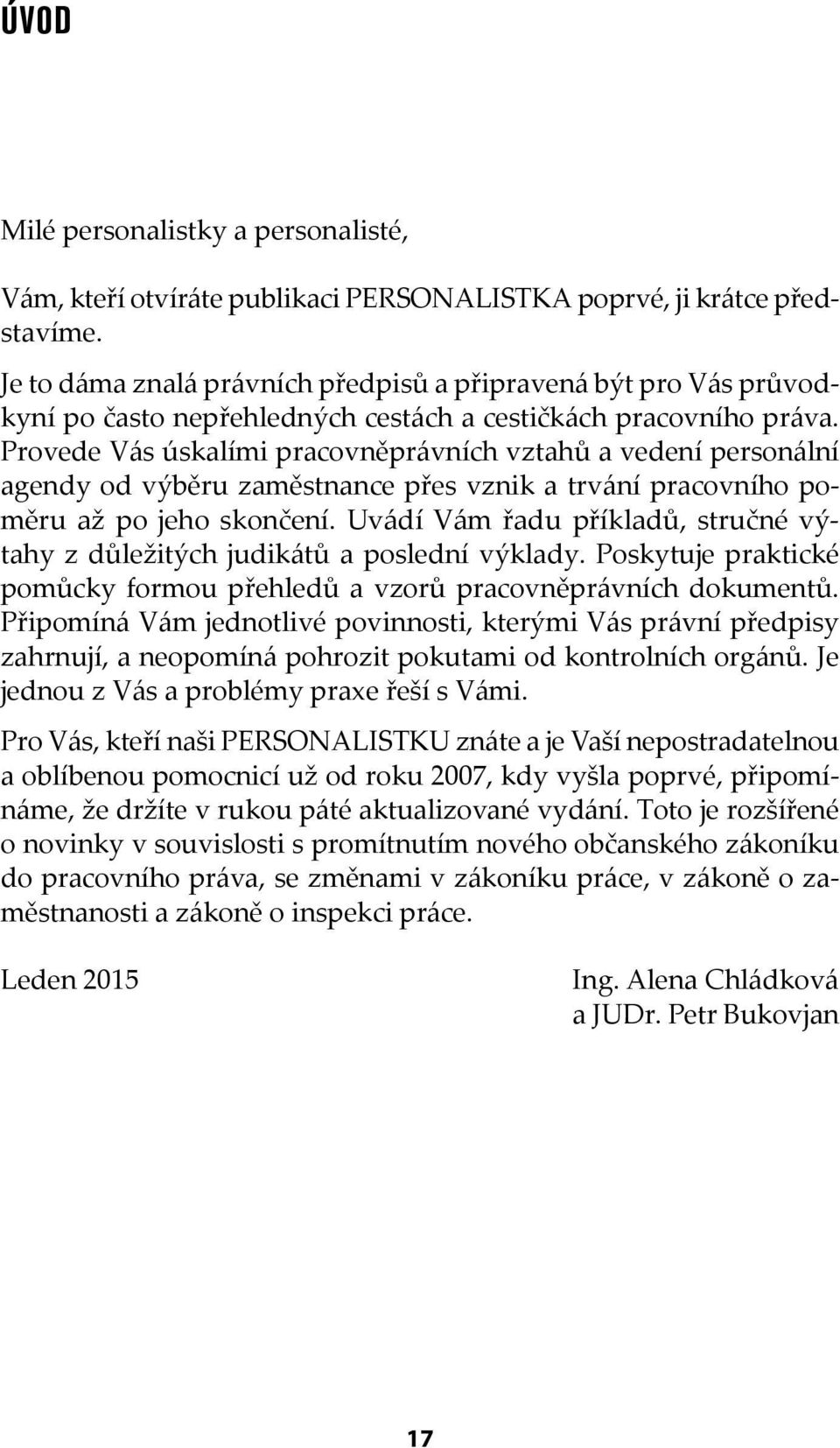 Provede Vás úskalími pracovněprávních vztahů a vedení personální agendy od výběru zaměstnance přes vznik a trvání pracovního poměru až po jeho skončení.