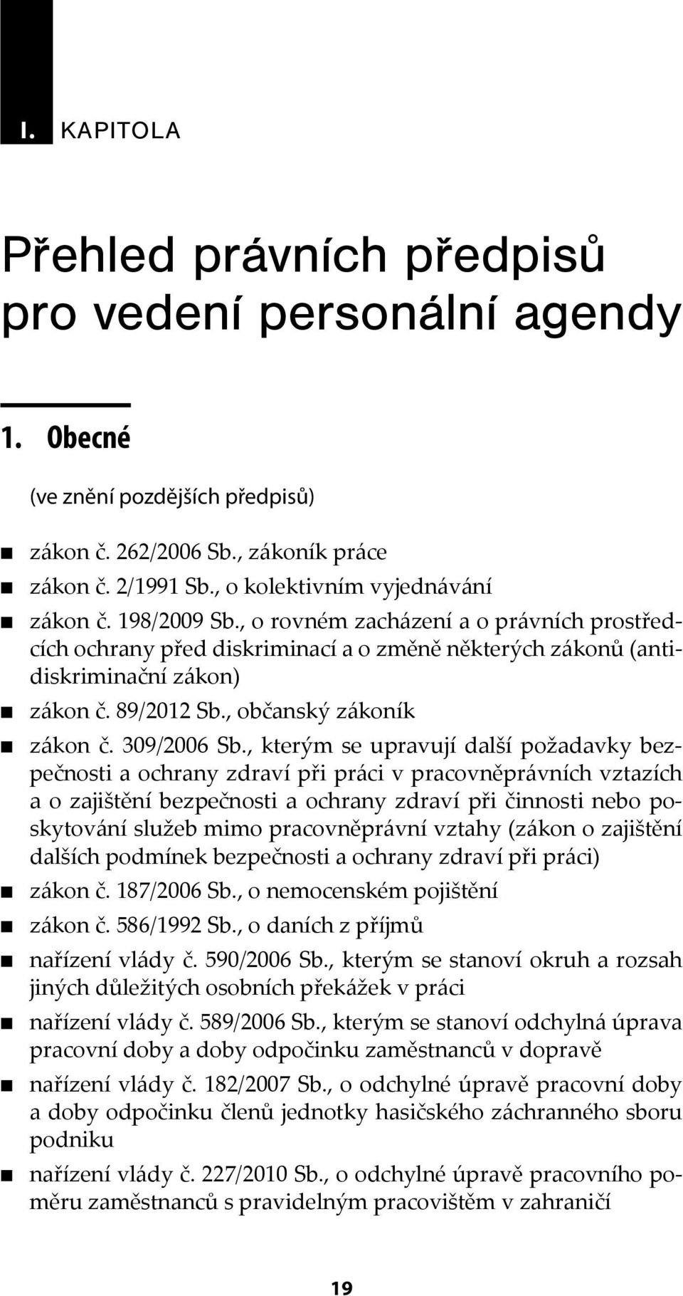 , kterým se upravují další požadavky bezpečnosti a ochrany zdraví při práci v pracovněprávních vztazích a o zajištění bezpečnosti a ochrany zdraví při činnosti nebo poskytování služeb mimo