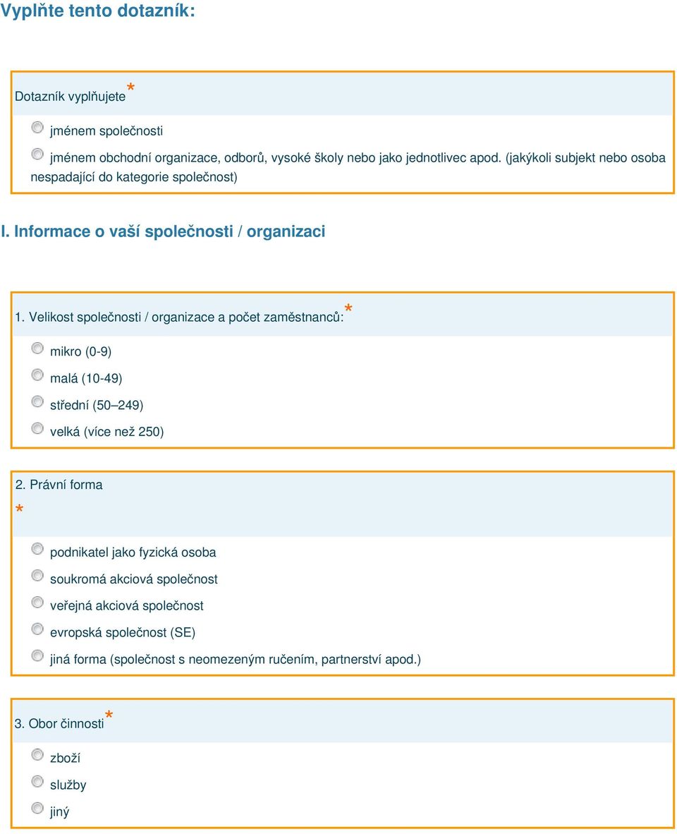 Velikost společnosti / organizace a počet zaměstnanců: mikro (0-9) malá (10-49) střední (50 249) velká (více ž 250) 2.