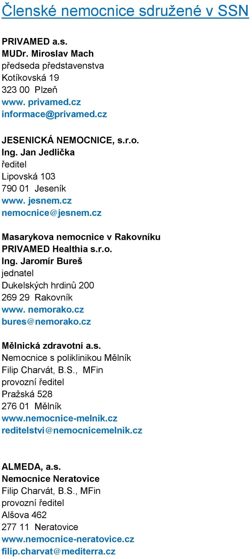 Jaromír Bureš Dukelských hrdinů 200 269 29 Rakovník www. nemorako.cz bures@nemorako.cz Mělnická zdravotní a.s. Nemocnice s poliklinikou Mělník Filip Charvát, B.S.