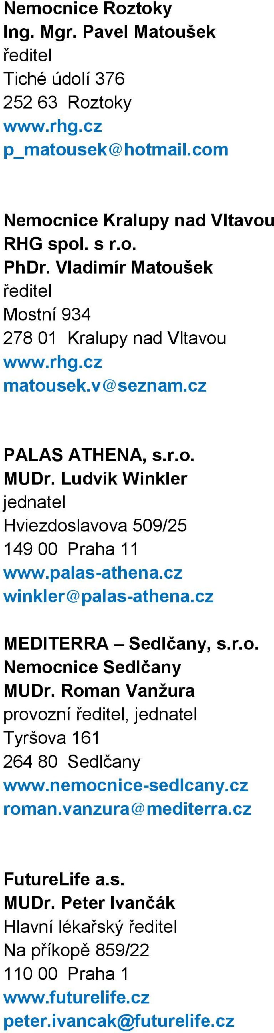 Ludvík Winkler Hviezdoslavova 509/25 149 00 Praha 11 www.palas-athena.cz winkler@palas-athena.cz MEDITERRA Sedlčany, s.r.o. Nemocnice Sedlčany MUDr.