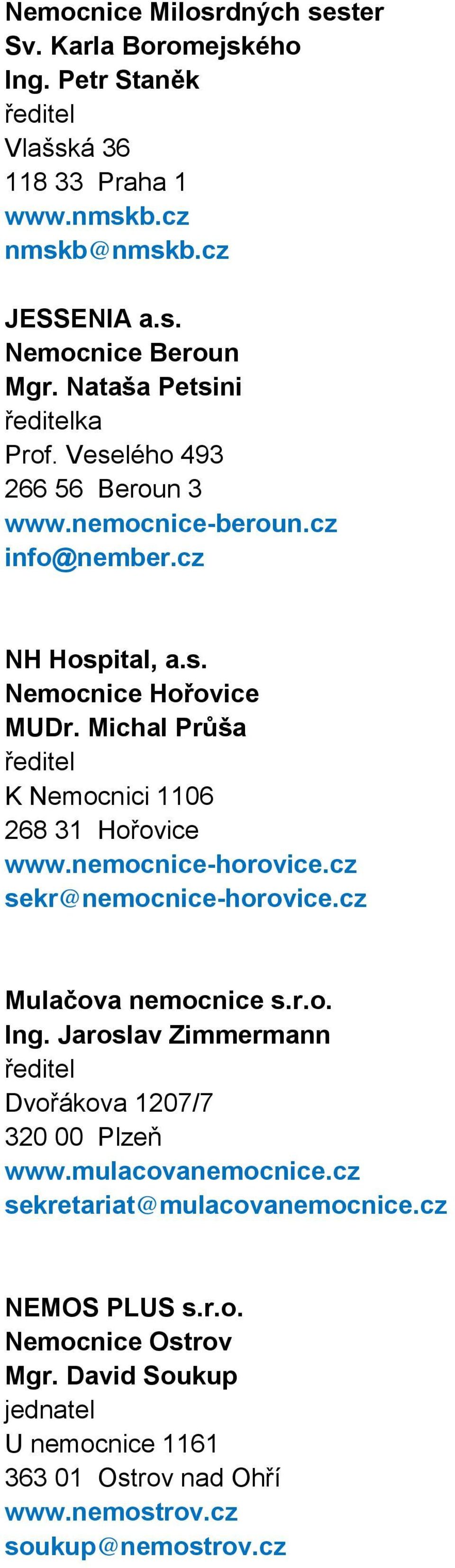 Michal Průša K Nemocnici 1106 268 31 Hořovice www.nemocnice-horovice.cz sekr@nemocnice-horovice.cz Mulačova nemocnice s.r.o. Ing.