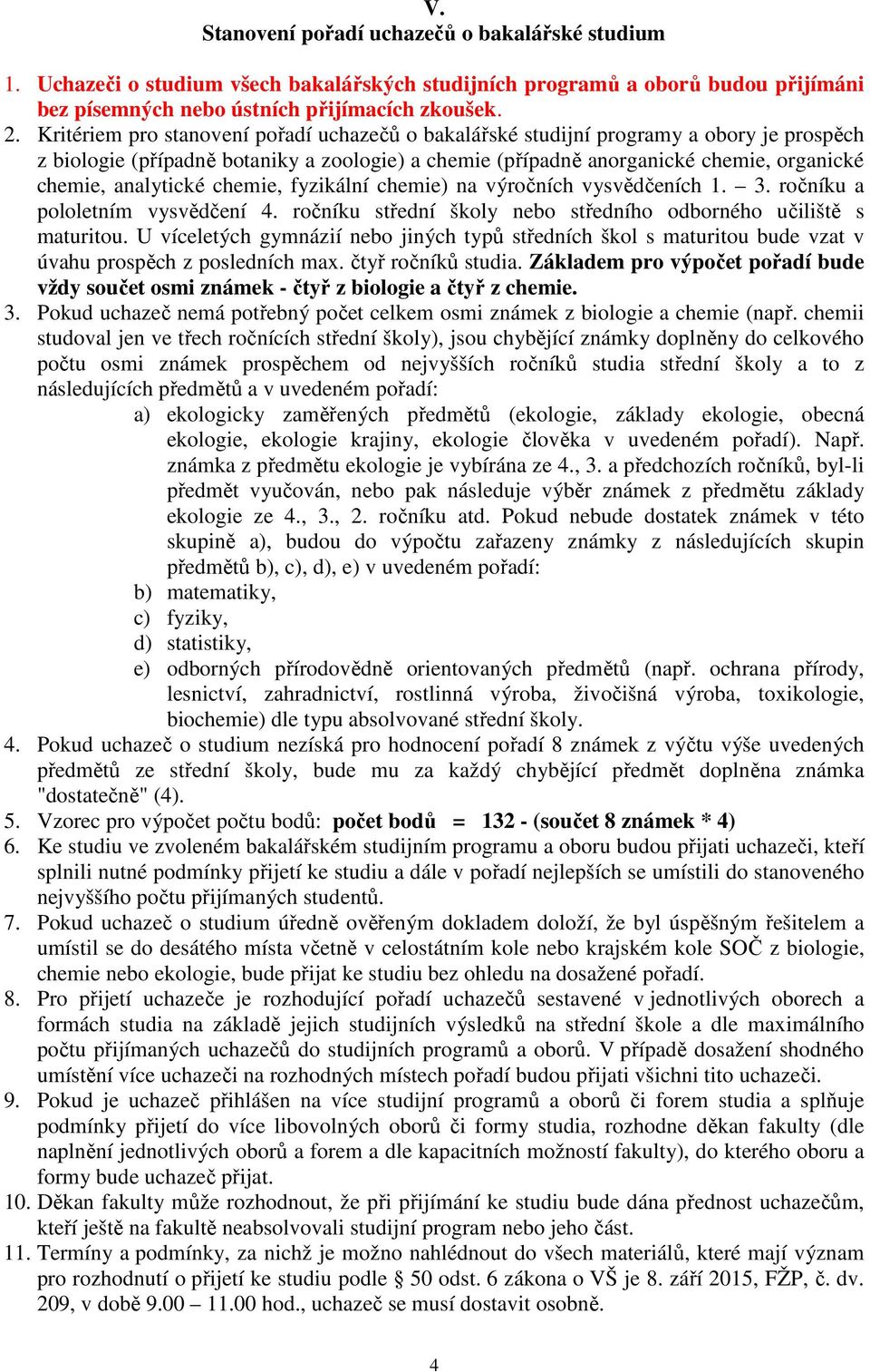 analytické chemie, fyzikální chemie) na výročních vysvědčeních 1. 3. ročníku a pololetním vysvědčení 4. ročníku střední školy nebo středního odborného učiliště s maturitou.