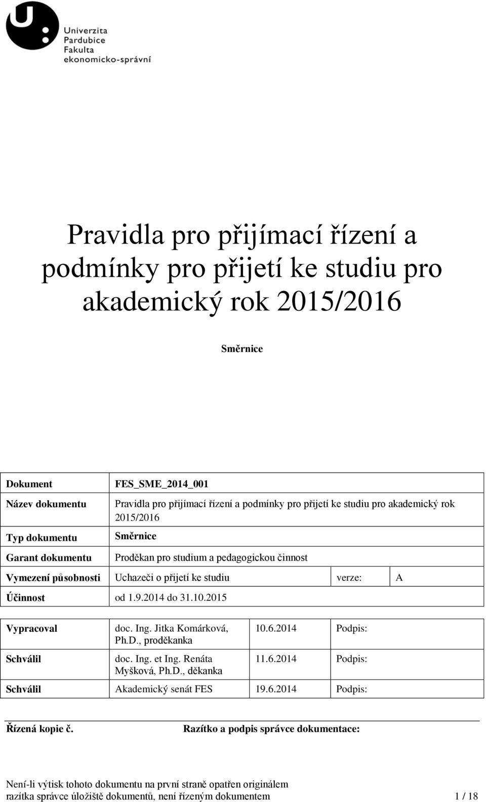 2015 Naposledy vytištěno 8.10.2014 8:31 Vypracoval Schválil doc. Ing. Jitka Komárková, Ph.D., proděkanka doc. Ing. et Ing. Renáta Myšková, Ph.D., děkanka 10.6.