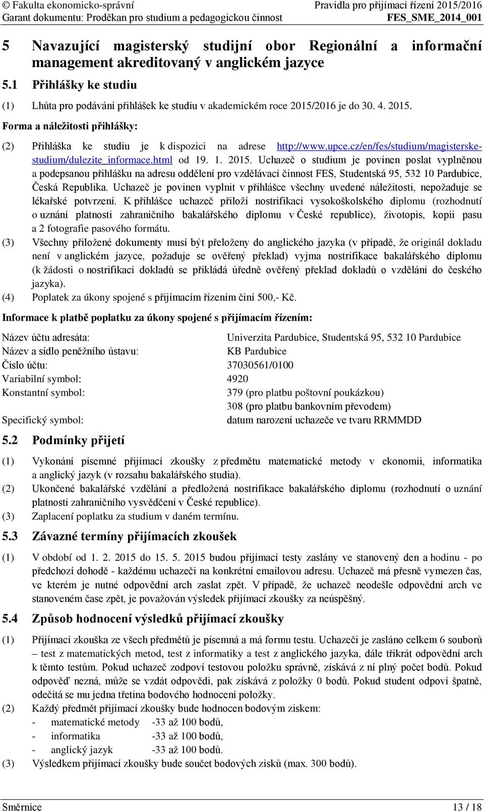 upce.cz/en/fes/studium/magisterskestudium/dulezite_informace.html od 19. 1. 2015.